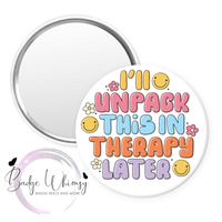 I'll Unpack This In Therapy Later - Pin, Magnet or Badge Holder