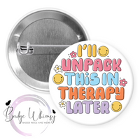 I'll Unpack This In Therapy Later - Pin, Magnet or Badge Holder