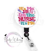 It's Me, Hi - I'm the Nurse - Pin, Magnet or Badge Holder
