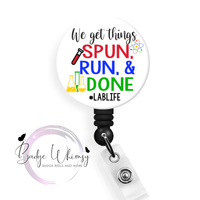 We Get Things Spun, Run and Done - Lab Life - Pin, Magnet or Badge Holder