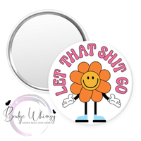 Let That Shit Go - Mental Health Awareness - Pin, Magnet or Badge Holder