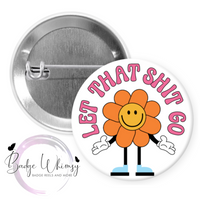 Let That Shit Go - Mental Health Awareness - Pin, Magnet or Badge Holder