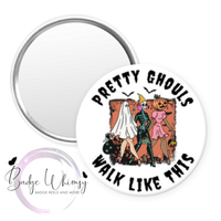 Pretty Ghouls Walk Like This - Halloween - Pin, Magnet or Badge Holder