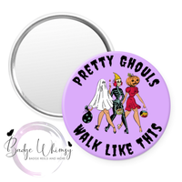 Pretty Ghouls Walk Like This - Halloween - Pin, Magnet or Badge Holder
