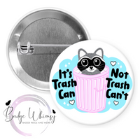Raccoon - It's Trash Can Not Trash Can't - Pin, Magnet or Badge Holder
