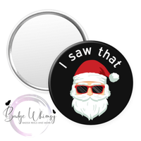 I Saw That - Santa - Pin, Magnet or Badge Holder