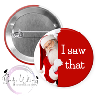 I Saw That - Santa - Pin, Magnet or Badge Holder
