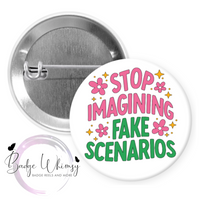 Stop Imagining Fake Scenarios - Mental Health Awareness - Pin, Magnet or Badge Holder