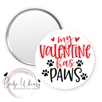 My Valentine Has Paws - Pin, Magnet or Badge Holder