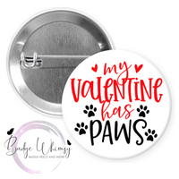 My Valentine Has Paws - Pin, Magnet or Badge Holder