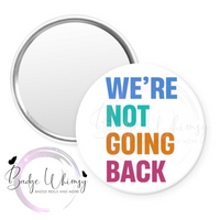We're Not Going Back - Pin, Magnet or Badge Holder