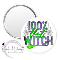 100% That Witch - Halloween - Pin, Magnet or Badge Holder