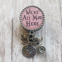 We're All Mad Here - Pink - 3 Charm Choices - Fancy Retractable Badge Holder