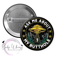 Ask me About my Butthole - Funny - Pin, Magnet or Badge Holder