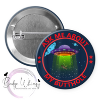 Ask me About my Butthole - Pin, Magnet or Badge Holder
