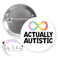 Actually Autistic - Pin, Magnet or Badge Holder