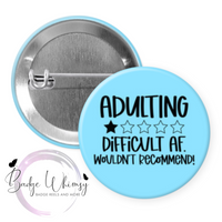 Adulting Difficult AF Would Not Recommend - Pin, Magnet or Badge Holder