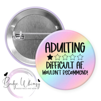 Adulting Difficult AF Would Not Recommend - Pin, Magnet or Badge Holder