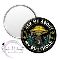 Ask me About my Butthole - Funny - Pin, Magnet or Badge Holder
