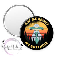 Ask me About my Butthole - Funny - Pin, Magnet or Badge Holder