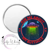Ask me About my Butthole - Pin, Magnet or Badge Holder
