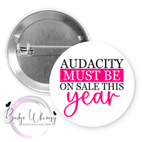 Audacity Must Be On Sale This Year - Pin, Magnet or Badge Holder