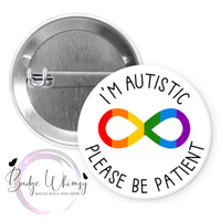 I'm Autistic - Please Be Patient -  Pin, Magnet or Badge Holder