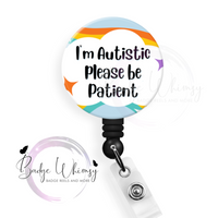 I'm Autistic - Please Be Patient -  Pin, Magnet or Badge Holder - Watermark Removed on Finished Product