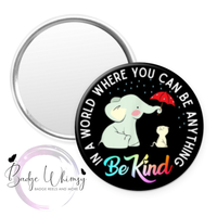 In a World Where you Can Be Anything - Be Kind - Pin, Magnet or Badge Holder