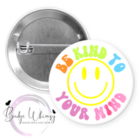 Be Kind to Your Mind - Pin, Magnet or Badge Holder