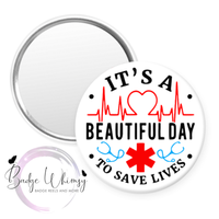 It's a Beautiful Day to Save Lives - Pin, Magnet or Badge Holder