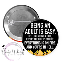 Being An Adult is Easy Except Everything on Fire - Pin, Magnet or Badge Holder