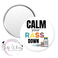 Calm Your RASS Down - Nurse - Pin, Magnet or Badge Holder