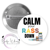 Calm Your RASS Down - Nurse - Pin, Magnet or Badge Holder