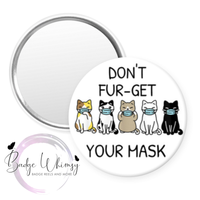 Don't Fur-get Your Mask - Cute Cats - Pin, Magnet or Badge Holder