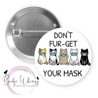 Don't Fur-get Your Mask - Cute Cats - Pin, Magnet or Badge Holder