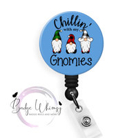 Chillin With My Gnomies - 5 Colors to Pick From - Pin, Magnet or Badge Holder