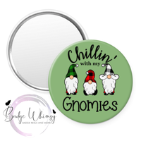 Chillin With My Gnomies - 5 Colors to Pick From - Pin, Magnet or Badge Holder