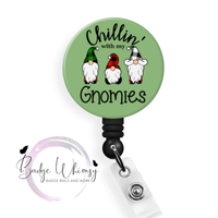 Chillin With My Gnomies - 5 Colors to Pick From - Pin, Magnet or Badge Holder