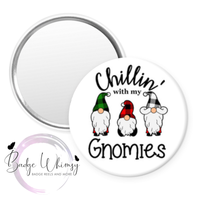 Chillin With My Gnomies - 5 Colors to Pick From - Pin, Magnet or Badge Holder