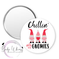 Chillin' With My Gnomies - Valentine - Pin, Magnet or Badge Holder
