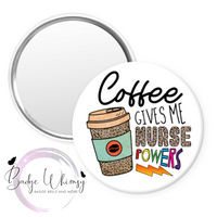 Coffee Gives Me Nurse Powers - Pin, Magnet or Badge Holder
