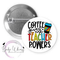 Coffee Gives Me Teacher Powers - Pin, Magnet or Badge Holder