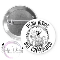 Dead Inside - But Caffeinated - Skeleton - Pin, Magnet or Badge Holder