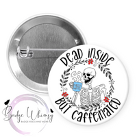 Dead Inside - But Caffeinated - Skeleton - Pin, Magnet or Badge Holder