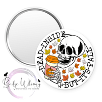 Dead Inside - But It's Fall- Skeleton - Pin, Magnet or Badge Holder
