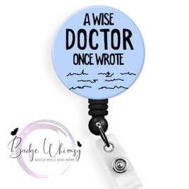 A Wise Doctor Once Wrote - Blue - Pin, Magnet or Badge Holder