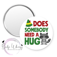 Elf Inspired - Does Somebody Need a Hug - Pin, Magnet or Badge Holder