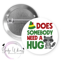 Elf Inspired - Does Somebody Need a Hug - Pin, Magnet or Badge Holder