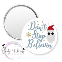 Don't Stop Believin' in Santa - 1.5" Button - Pin, Magnet or Badge Holder